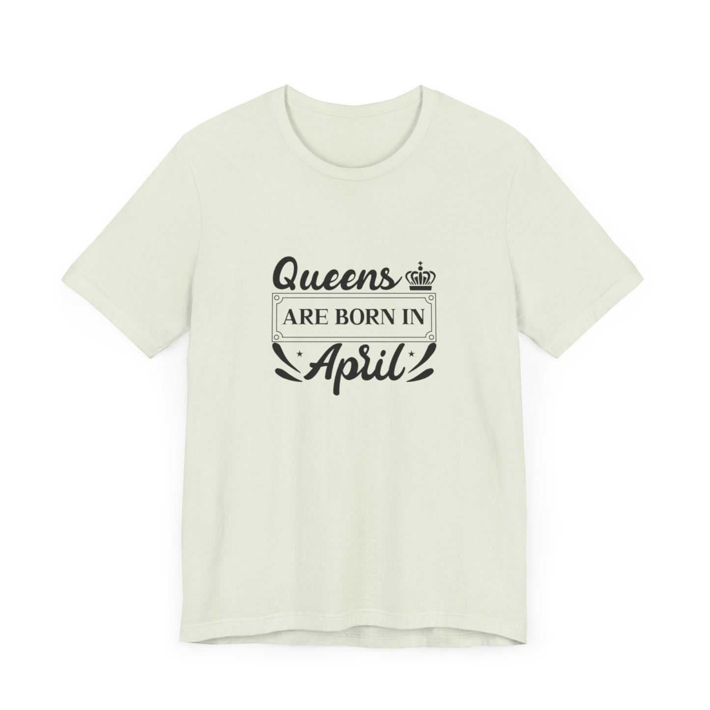 Queens Are Born in April T-Shirt