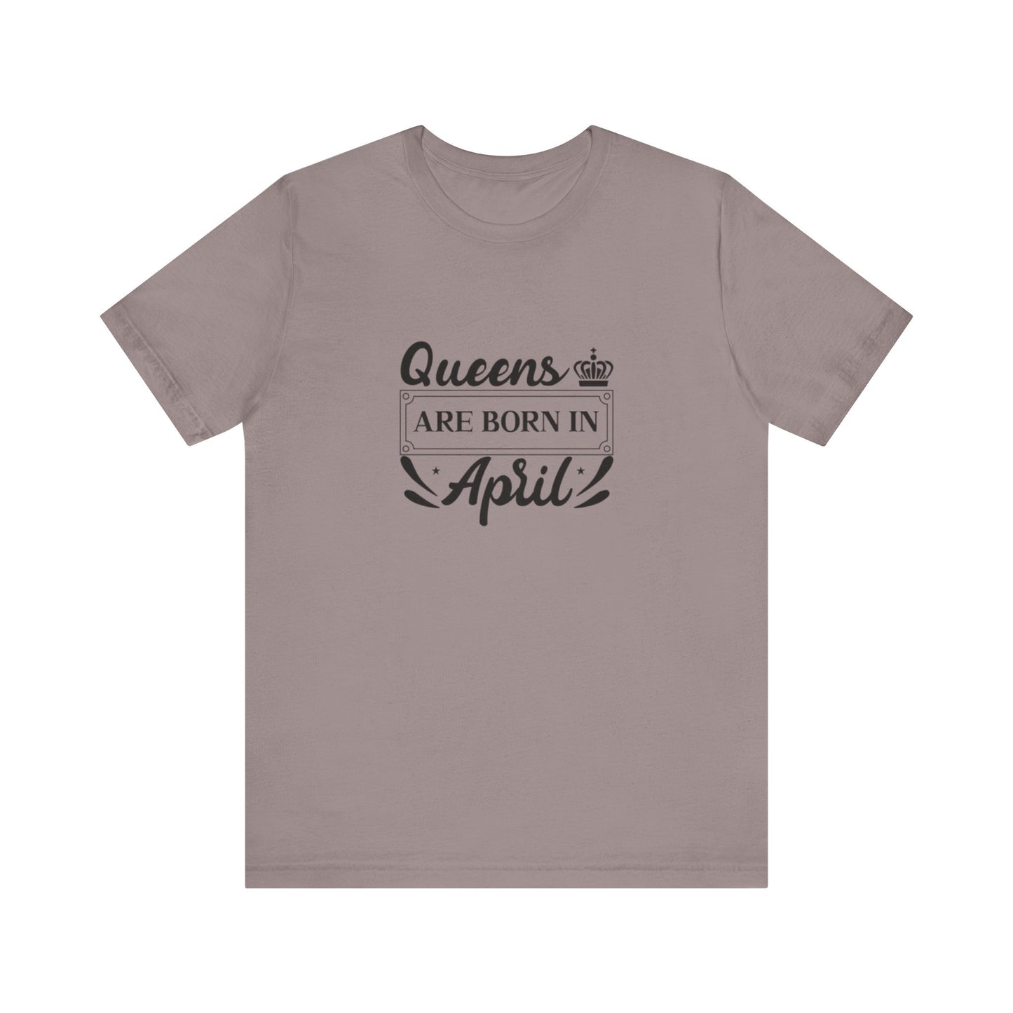 Queens Are Born in April T-Shirt