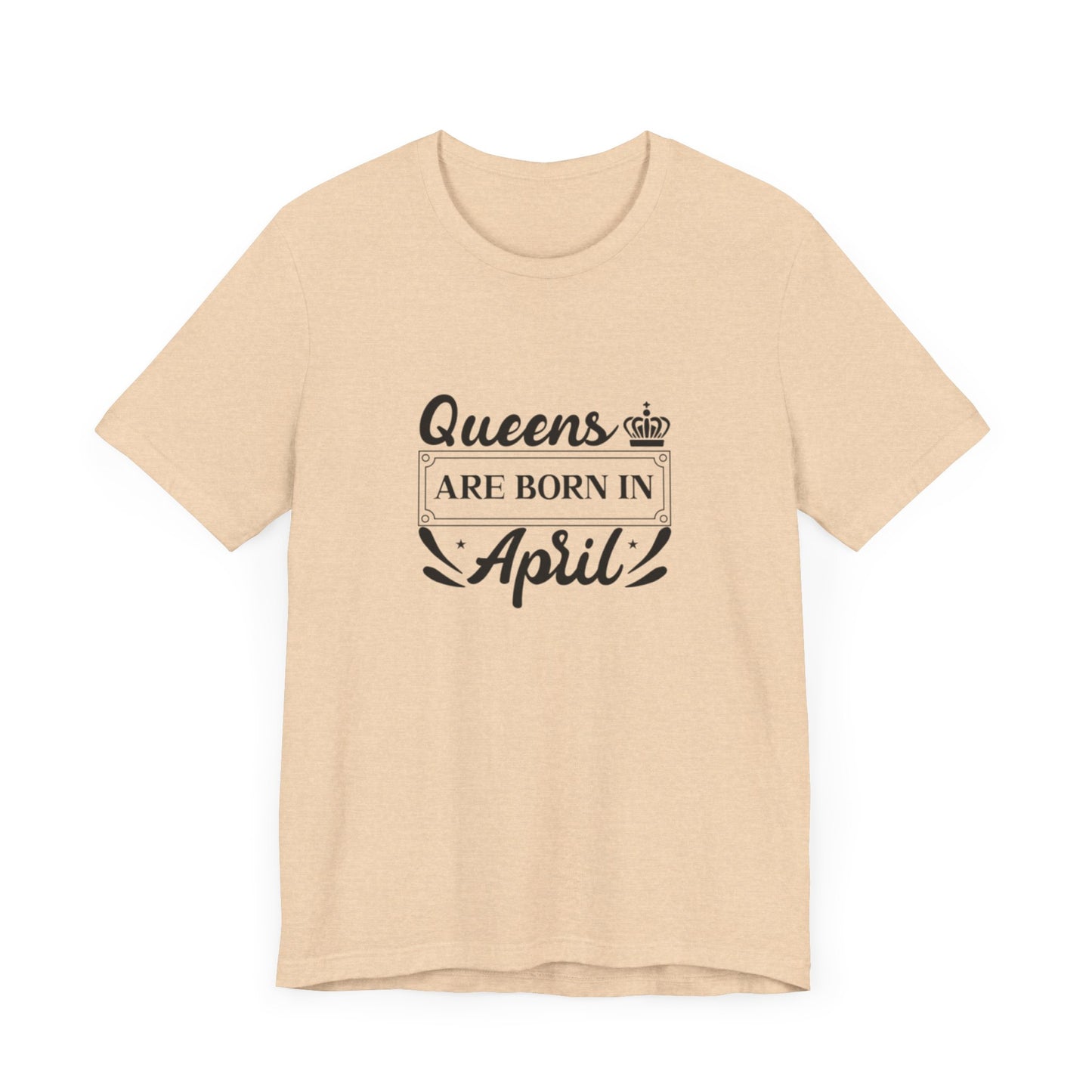 Queens Are Born in April T-Shirt