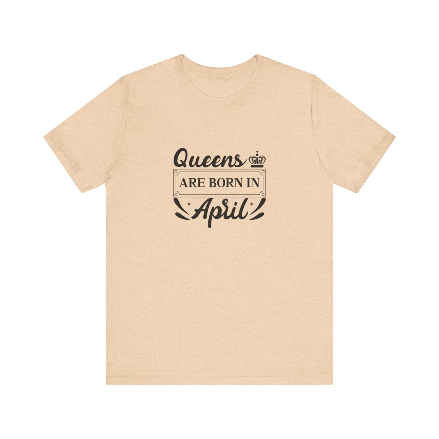 Queens Are Born in April T-Shirt