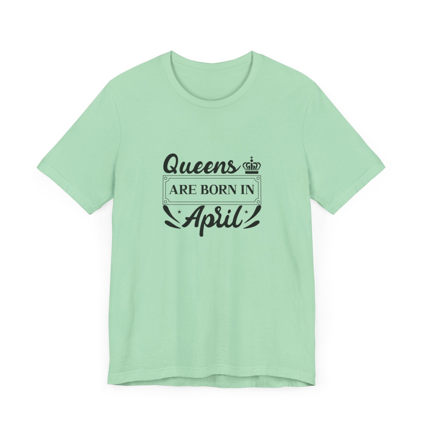 Queens Are Born in April T-Shirt