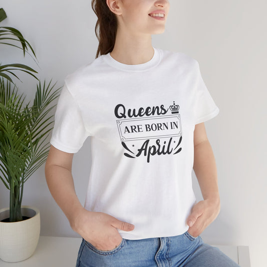Queens Are Born in April T-Shirt