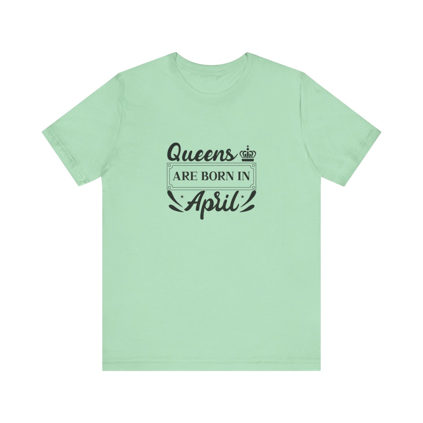 Queens Are Born in April T-Shirt
